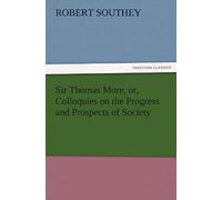 Sir Thomas More, Or, Colloquies On The Progress And Prospects Of Society