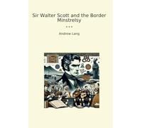 Sir Walter Scott and the Border Minstrelsy