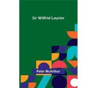 Sir Wilfrid Laurier - Peter McArthur - Alpha Editions - Livre en Anglais Peter McArthurPeter McArthur (Auteur)
