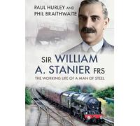 Sir William A. Stanier Frs: The Working Life of a Man of Steel