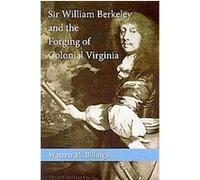 Sir William Berkeley and the Forging of Colonial Virginia Warren M. Billings (Auteur)
