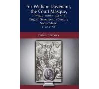 Sir William Davenant, The Court Masque And The English Seventeenth Century Scenic Stage, C1605 -C1700