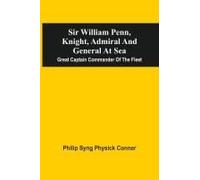 Sir William Penn, Knight, Admiral And General At Sea