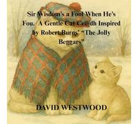 Sir Wisdom’s a Fool When He’s Fou A Gentle Cat Ceilidh Inspired by Robert Burns’ “The Jolly Beggars”