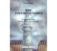 Sire, Vous Reviendrez - Le Grand Homme Célébré Par Le Grand Poète