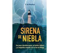Sirena De Niebla: Una Joven Ciberdelincuente, Un Hombre Solitario Y Su Enigmã¡Tica Relaciã³N Con Un Faro De Mã¡Laga.
