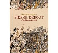 Sirène, debout - Ovide rechanté Nina MacLaughlin (Auteur), Luvan (Traduction)