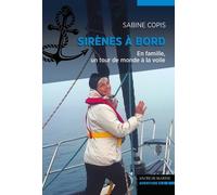 Sirènes À Bord - En Famille, Un Tour Du Monde À La Voile