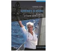 Sirènes À Bord - En Famille, Un Tour Du Monde À La Voile
