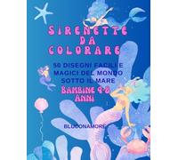 Sirenette da colorare : 50 Disegni Facili e Magici del mondo sotto il mare per bambine 4 - 8 Anni: Libro da colorare con Sirenette, conchiglie, ... per bambine che amano fantasia e creatività.