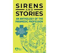Sirens and Stories: An Anthology of the Paramedic Profession: Real-Life Tales from the Frontline of the Ambulance Service