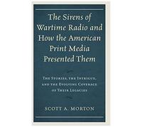 Sirens Of Wartime Radio And How The American Print Media Presented Them