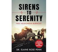 Sirens to Serenity: First Responder Burnout: The Path to Recovery and Resilience
