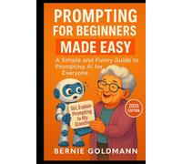 Siri, Explain Prompting to My Grandma: A Simple and Funny Guide to Prompting AI for Everyone