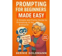 Siri, Explain Prompting to My Grandma: A Simple and Funny Guide to Prompting AI for Everyone