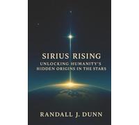 Sirius Rising: Unlocking Humanity's Hidden Origins in The Stars