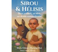 Sirou et Hélisis: Deux enfants, un rêve, un destin extraordinaire. Tome 1: Sirou. Collection Petits Scarabées, livre pour enfants de 6 à 9 ans