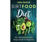Sirtfood Diet The Official Sirtfood Diet Recipe Book For Beginners