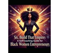 “Sis, Build That Empire: A Self-Coaching Guide for Black Women Entrepreneurs”: “No More Hustle Culture, Just Strategy, Spirit, and Self”