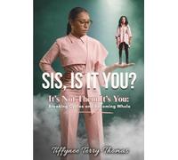 Sis, Is It You? It’s Not Them-It’s You: Breaking Cycles and Becoming Whole
