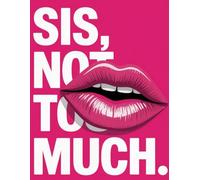 Sis, Not Too Much: A Journal for Writing, Thoughts, and Reflection: Motivational Notebook for Writing, Self-Reflection, and Daily Thoughts