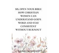 Sis, Open Your Bible How Christian Women Can Understand God’s Word and Stay Consistent Without Burnout