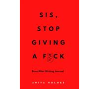 Sis, Stop Giving A F*ck: Burn After Writing Journal