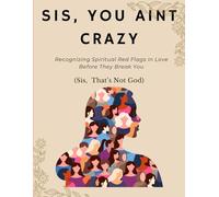 Sis, You Ain’t Crazy: Recognizing Spiritual Red Flags in Love Before They Break You