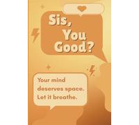 Sis, You Good?: Your mind deserves space. Let it breathe.