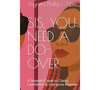 SIS, YOU NEED A DO-OVER: A Woman's Guide to Clarity, Confidence & God-given Purpose