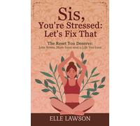 Sis, Youre Stressedlets Fix That: The Reset You Deserve: Less Stress, More Ease, And A Life You Love
