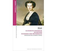 Sisi: Elisabeth, Herzogin in Bayern, Kaiserin von Österreich - Gesichter einer Frau