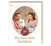 Sissi. Das kaiserliche Kochbuch: 60 historisch inspirierte Rezepte. Von Wiener Schmankerl bis zu ungarischen Köstlichkeiten