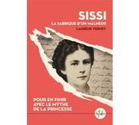 Sissi, la fabrique d'un malheur Laurène Vernet (Auteur)