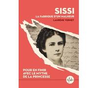 Sissi, La Fabrique D'un Malheur - Pour En Finir Avec Le Mythe De La Princesse