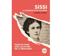 Sissi, la fabrique d'un malheur Pour en finir avec le mythe de la princesse - Laurène Vernet - La Tribu - broché - Biographie