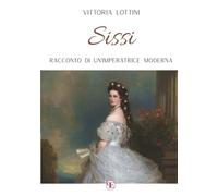 Sissi: Racconto di un'Imperatrice moderna