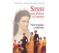 Sissi, ses frères et soeurs Valse tragique en Bavière - Erika Bestenreiner - Pygmalion - broché - Etude