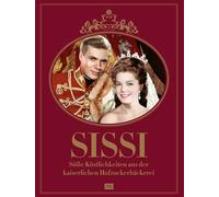 Sissi: Süße Köstlichkeiten aus der kaiserlichen Hofzuckerbäckerei