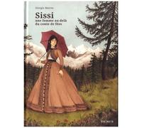 Sissi - Une Femme Au Delà Du Conte De Fées