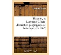 Sissouan, ou L'Arméno-Cilicie : description géographique et historique, (Éd.1899) - Léonce Alishan - Hachette Bnf - broché - Livre