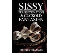 Sissy Transformation & Cuckold: Erotische Unterwerfung, feminisierte Lust und psychologische Hingabe in einer verbotenen Beziehung voll Sehnsucht, Kontrolle und Erfüllung