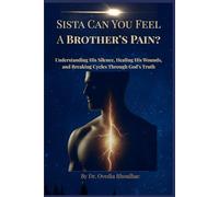 Sista, Can You Feel A Brother’s Pain?: Understanding His Silence, Healing His Wounds, and Breaking Cycles Through God’s Truth
