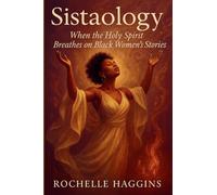 Sistaology: When the Holy Spirit Breathes on Black Women's Stories
