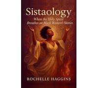 Sistaology: When The Holy Spirit Breathes on Black Women's Stories