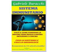 SISTEMA IMMUNITARIO COS'È E COME FUNZIONA LA NOSTRA VERA DIFESA CONTRO INFEZIONI E CANCRO COSA LO RAFFORZA E COSA LO INDEBOLISCE Documentato da 172 articoli scientifici