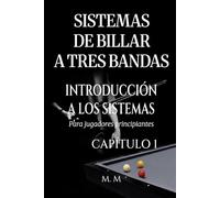 Sistemas De Billar A Tres Bandas - Introducción A Los Sistemas - Capítulo 1: Una guía completa para todos los que desean aprender los sistemas de billar 3 bandas