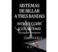 Sistemas De Billar A Tres Bandas - Introducción A Los Sistemas - Capítulo 3: Una guía completa para todos los que desean aprender los sistemas de billar 3 bandas