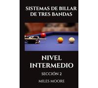 SISTEMAS DE BILLAR DE TRES BANDAS - NIVEL INTERMEDIO - SECCIÓN 2: Prepárese para Tomar el Control.