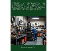 SISTEMAS DE INFORMACION EN FRANQUICIAS DE SERVICIOS DE REPARACION DE EQUIPOS DE ENERGIA HIDRAULICA EN ESTADOS UNIDOS